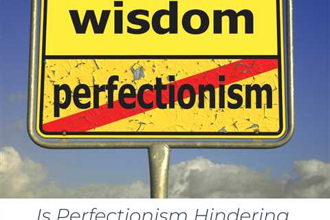 Is Perfectionism Hindering Your Healing?