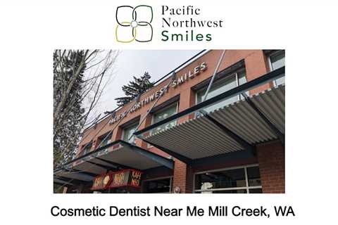 Cosmetic Dentist Near Me Mill Creek, WA