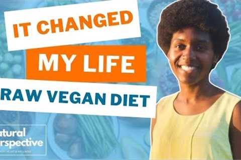 Is A Raw Vegan Diet Really That Life-changing? It Changed Samantha''s Life