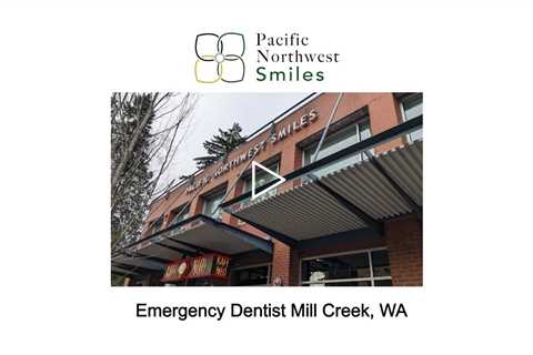 Emergency Dentist Mill Creek, WA - Pacific NorthWest Smiles - (425) 357-6400