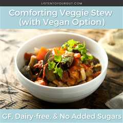 Comforting Veggie Stew (with Vegan Option) – GF, Dairy-free, & No Added Sugars