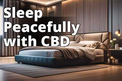 Mastering Better Sleep with CBD: A Complete Guide