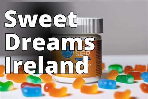 Improve Your Sleep Naturally with CBD Sleep Gummies Ireland