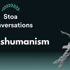 Transhumanism and Stoicism (Episode 123)