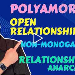 Understanding Open Relationships, Polyamory and Non Monogamous relationship Styles