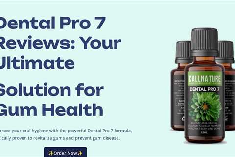 Dental Pro 7 Reviews: Your Ultimate 