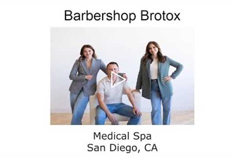 Medical Spa San Diego, CA - Barbershop Brotox