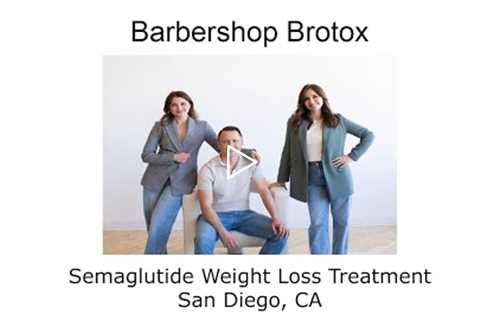 Semaglutide Weight Loss Treatment San Diego, CA - Barbershop Brotox