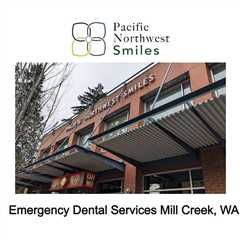 Emergency Dental Services Mill Creek, WA - Pacific Northwest Smiles