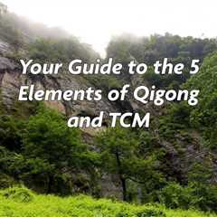 Your Guide to the 5 Elements of Qigong and TCM