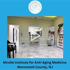 Mirelle Institute for Anti Aging Medicine Monmouth County, NJ - Mirelle Institute for Anti Aging