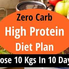 Zero Carb High Protein Diet Plan For Fast Weight Loss | Lose 10 Kgs In 10 Days | Eat more Lose more