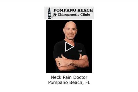 Neck Pain Doctor Pompano Beach, FL - Pompano Beach Chiropractic Clinic