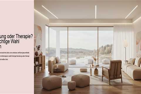 Beratung oder Therapie? Die richtige Wahl treffen
