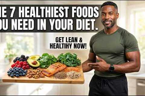 The 7 Healthiest Foods You Need in Your Diet | Healthy Daily Life