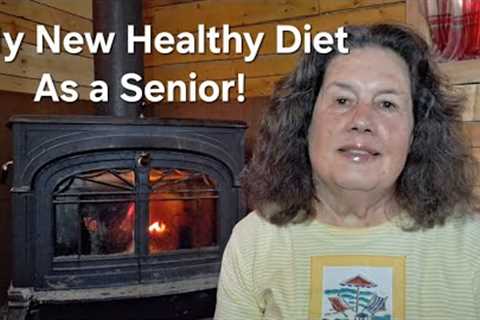 My New Healthy Diet As a Senior!